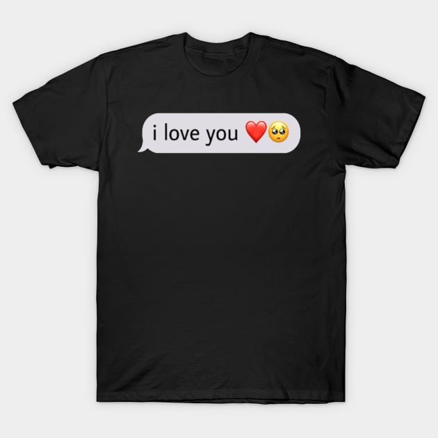 I love you.  SMS text heart crying emoji T-Shirt by maplejoyy